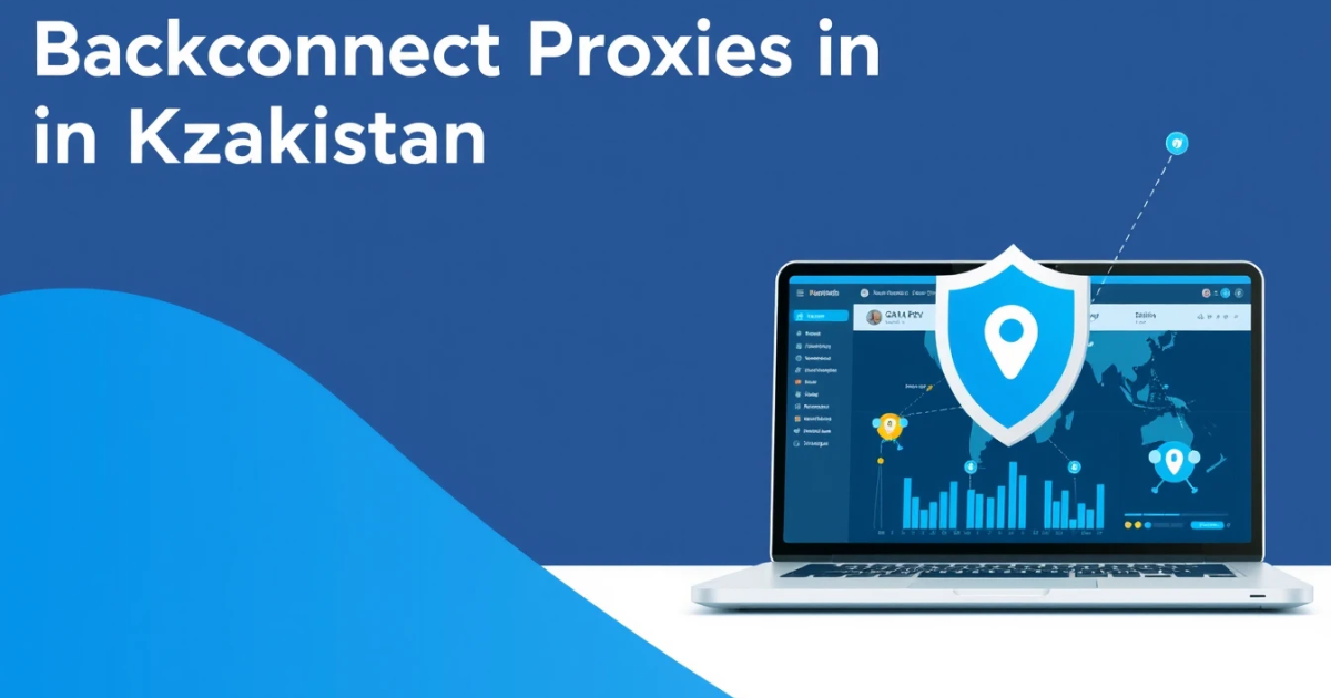 Backconnect Proxies in Kazakhstan: A Comprehensive Guide