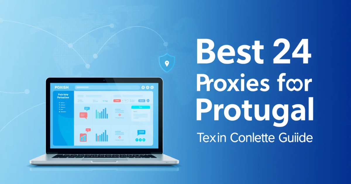 Best 24 Hour Proxies for Portugal: Your Complete Guide
