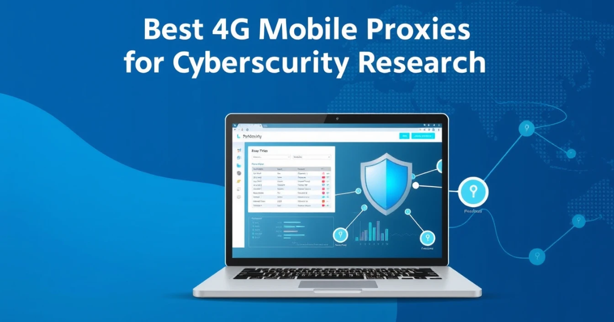 Best 4G Mobile Proxies for Cybersecurity Research