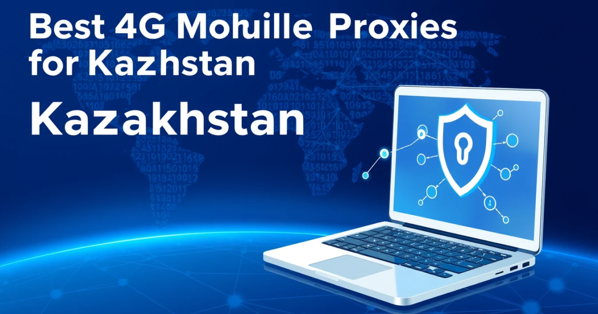 Best 4G Mobile Proxies for Kazakhstan
