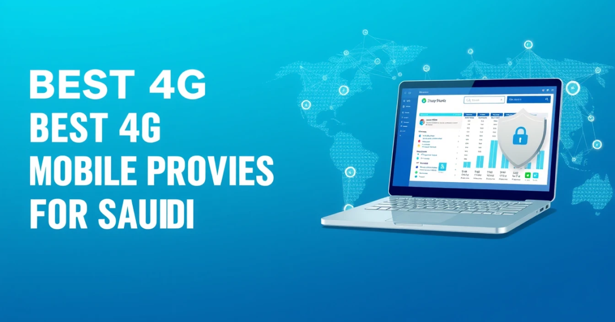 Best 4G Mobile Proxies for Saudi Arabia