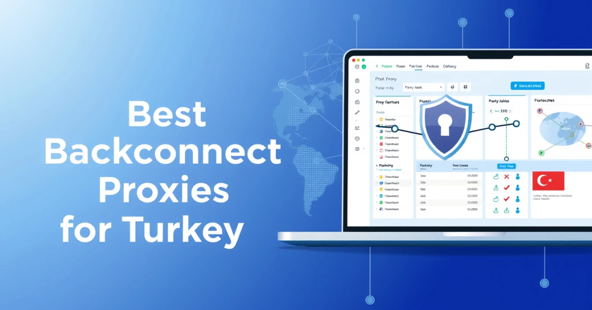 Best Backconnect Proxies for Turkey