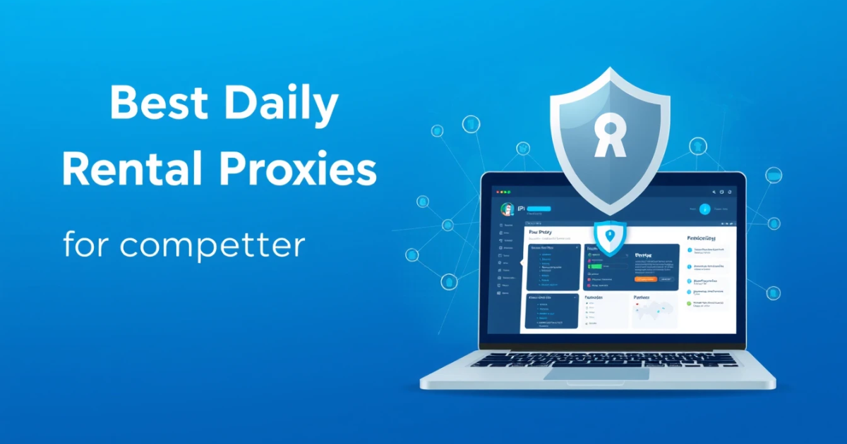Best Daily Rental Proxies for Competitor Research