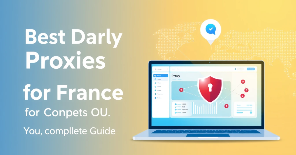 Best Daily Rental Proxies for France: Your Complete Guide