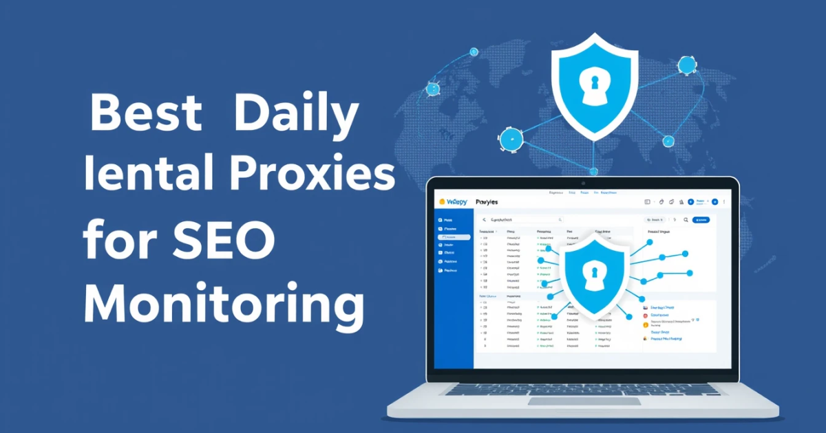 Best Daily Rental Proxies for SEO Monitoring