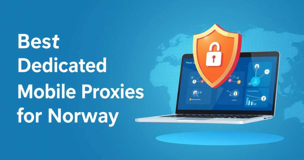 Best Dedicated Mobile Proxies for Norway