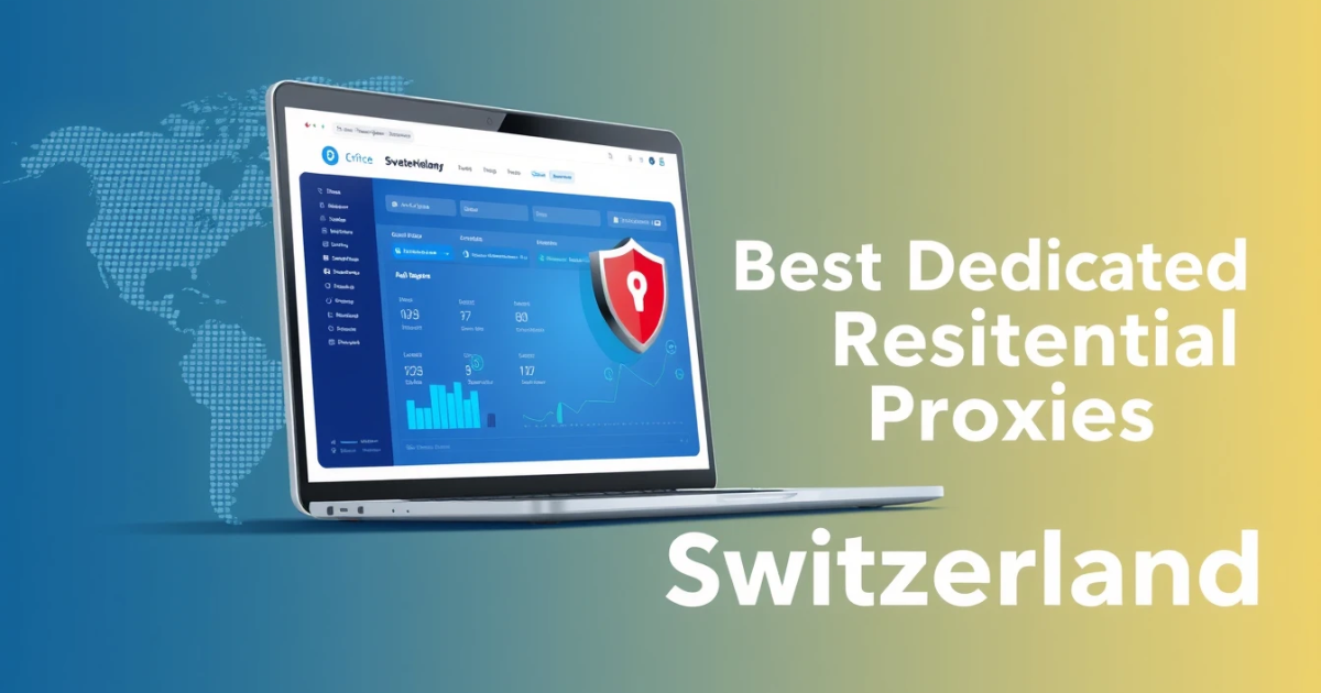 Best Dedicated Residential Proxies for Switzerland