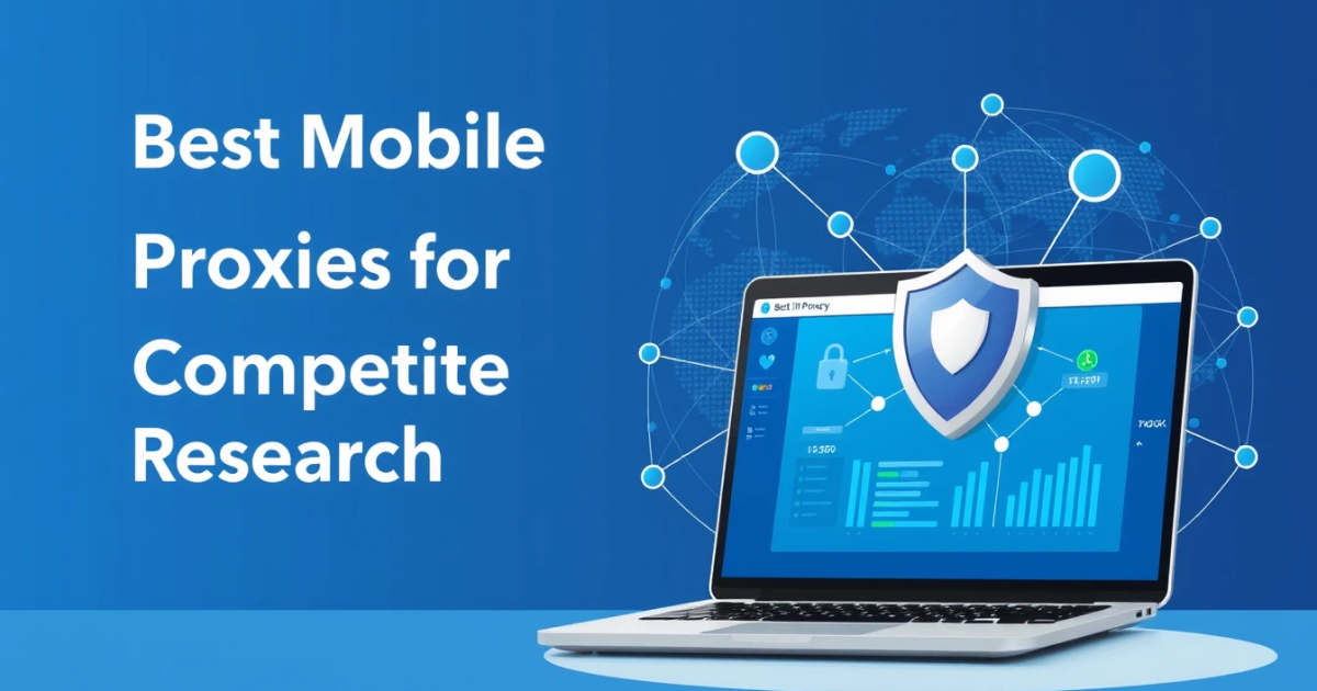 Best Mobile Proxies for Competitor Research
