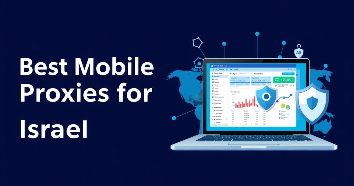 Best Mobile Proxies for Israel: Your Comprehensive Guide