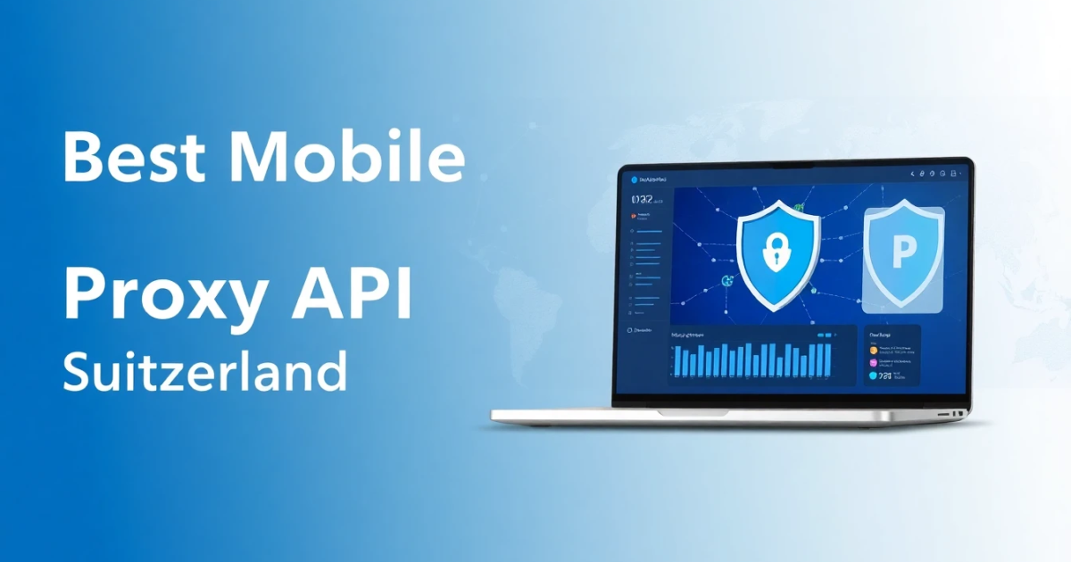 Best Mobile Proxy API for Switzerland