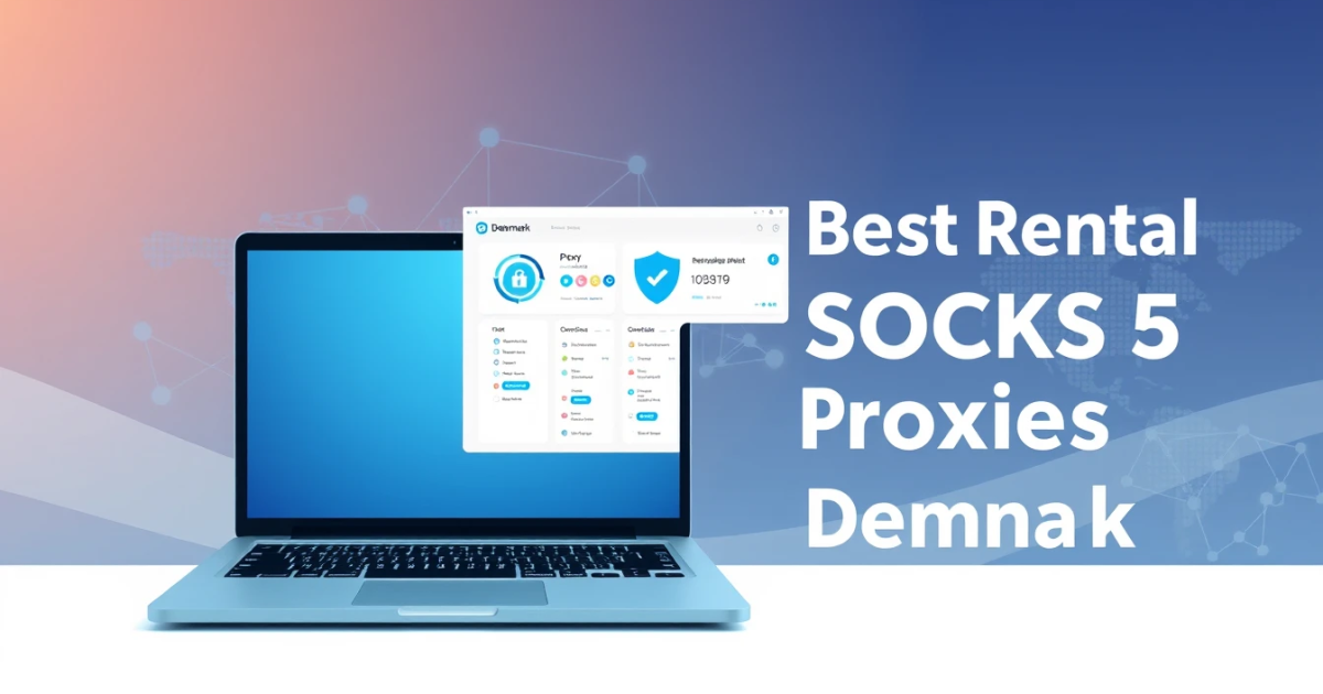 Best Rental SOCKS5 Proxies for Denmark
