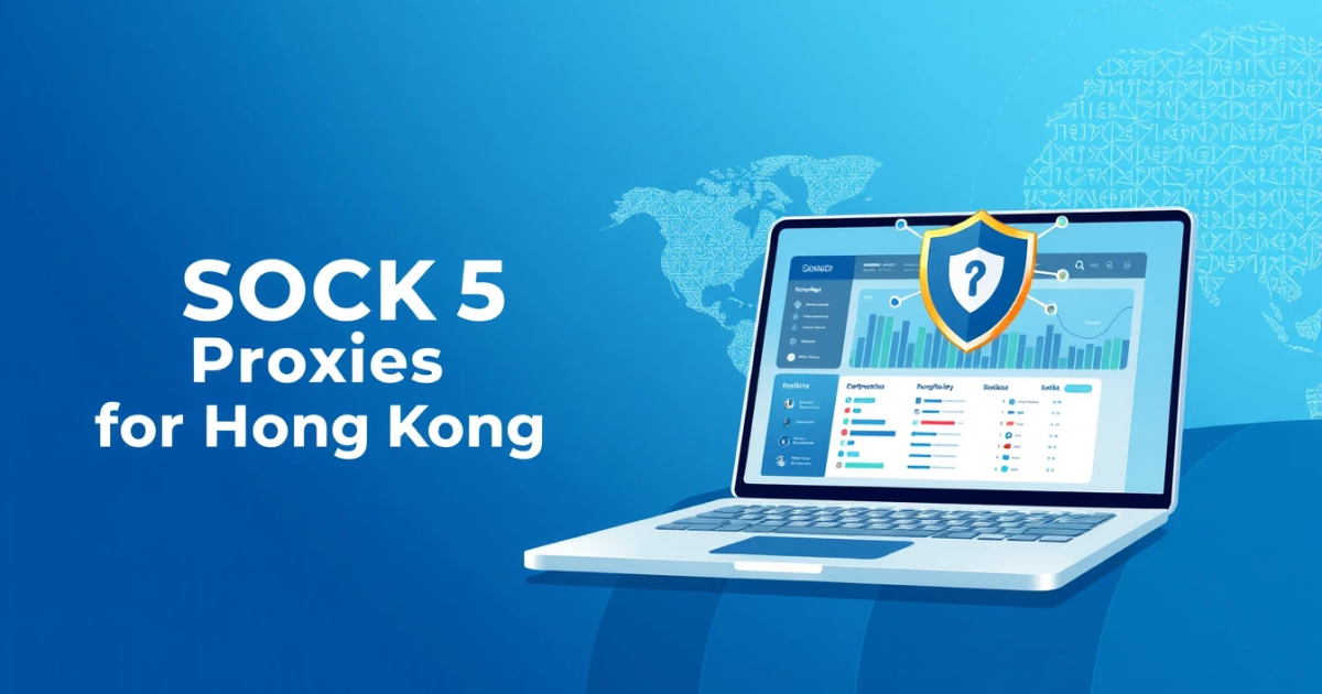 Best Rental SOCKS5 Proxies for Hong Kong