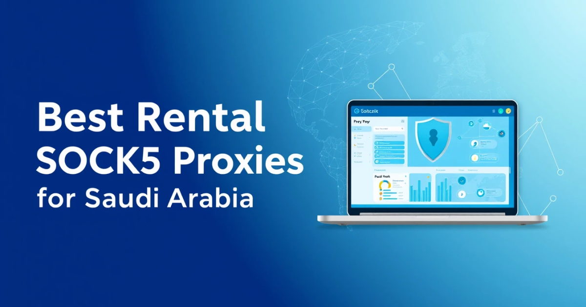 Best Rental SOCKS5 Proxies for Saudi Arabia