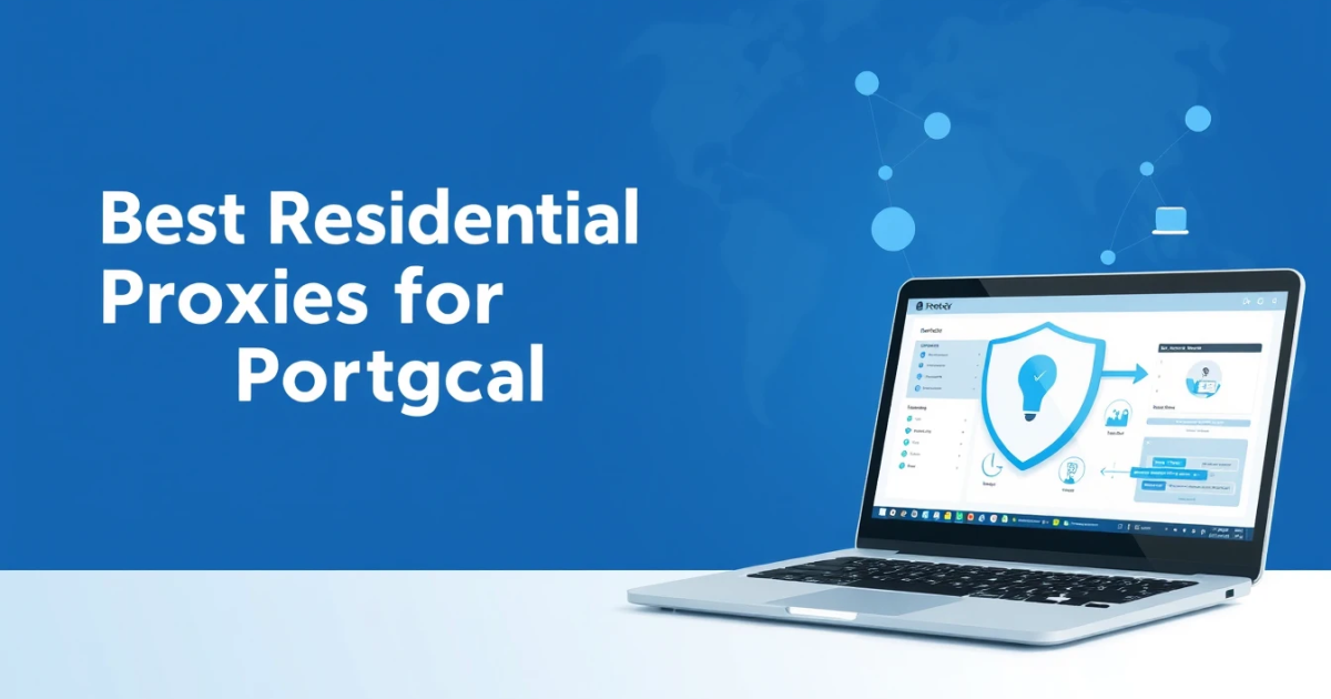 Best Residential Proxies for Portugal: An In-depth Guide