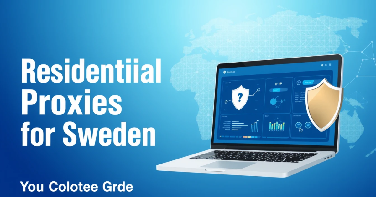 Best Residential Proxies for Sweden: Your Complete Guide