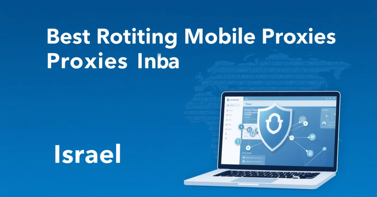 Best Rotating Mobile Proxies for Israel