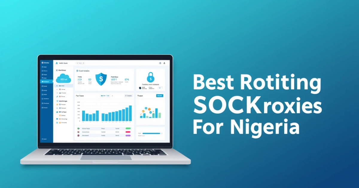 Best Rotating SOCKS5 Proxies for Nigeria