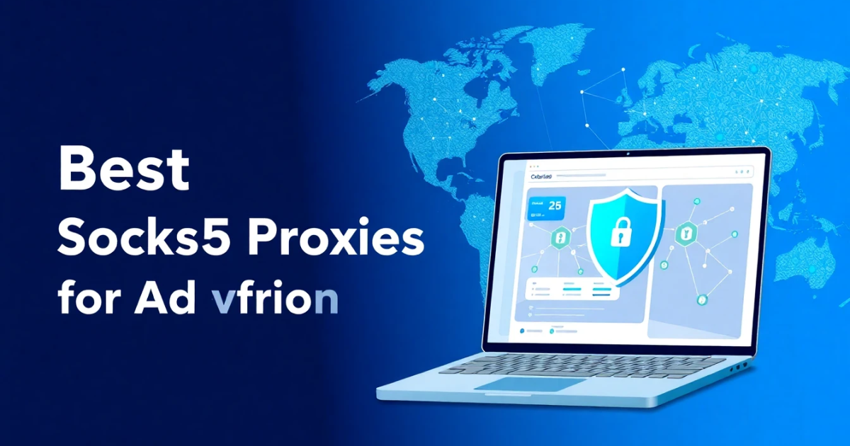 Best SOCKS5 Proxies for Ad Verification