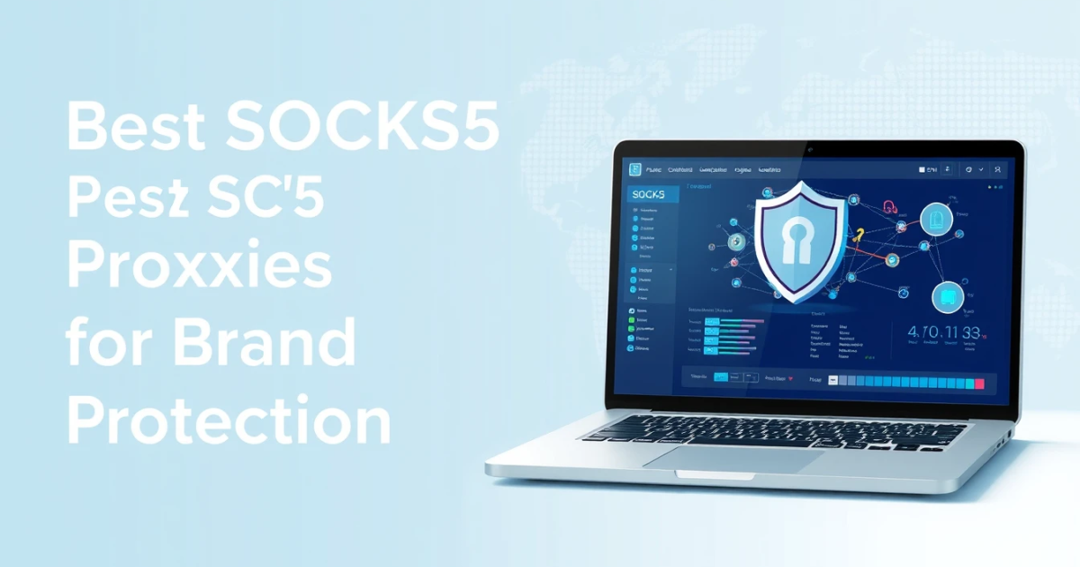 Best SOCKS5 Proxies for Brand Protection