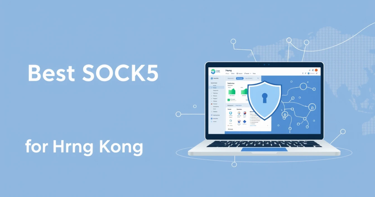 Best SOCKS5 Proxies for Hong Kong