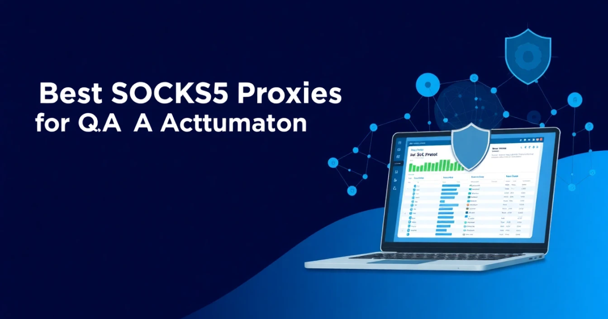 Best SOCKS5 Proxies for QA Automation