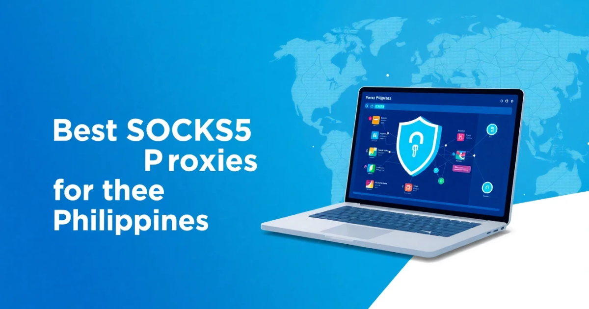 Best SOCKS5 Proxies for the Philippines