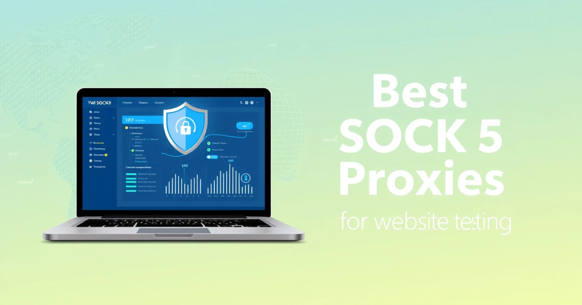 Best SOCKS5 Proxies for Website Testing