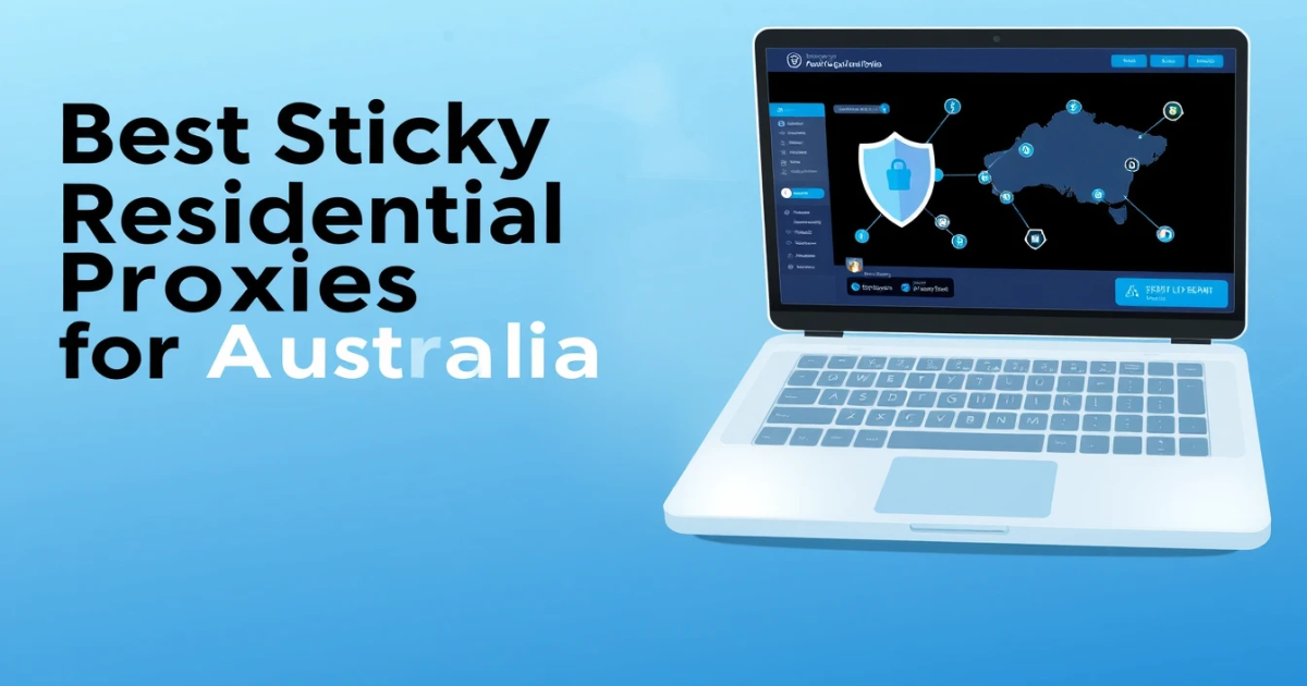 Best Sticky Residential Proxies for Australia