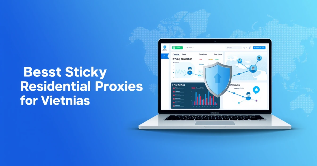 Best Sticky Residential Proxies for Vietnam