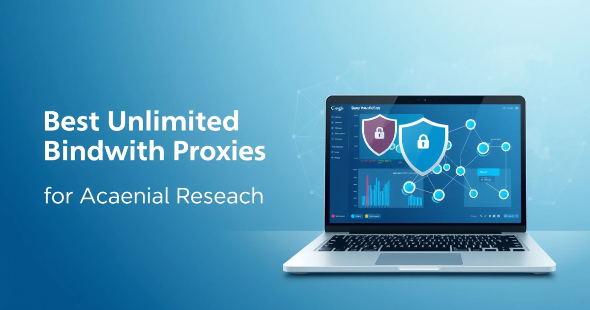 Best Unlimited Bandwidth Proxies for Academic Research