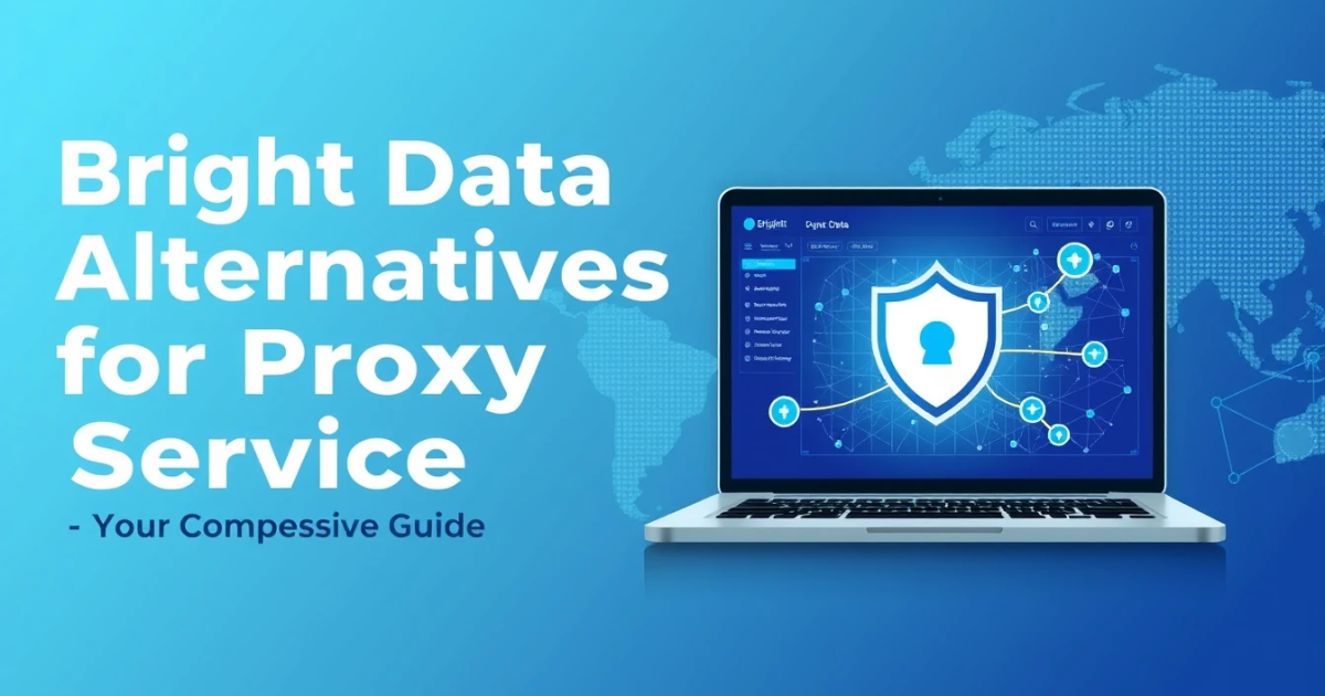 Bright Data Alternatives for Proxy Service: Your Comprehensive Guide