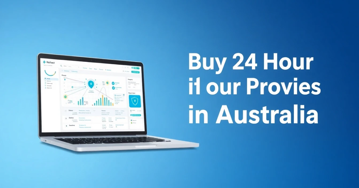 Buy 24 Hour Proxies in Australia: A Comprehensive Guide
