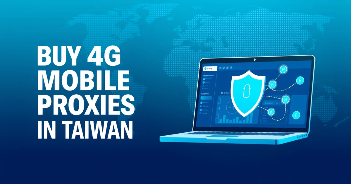 Buy 4G Mobile Proxies in Taiwan: A Comprehensive Guide