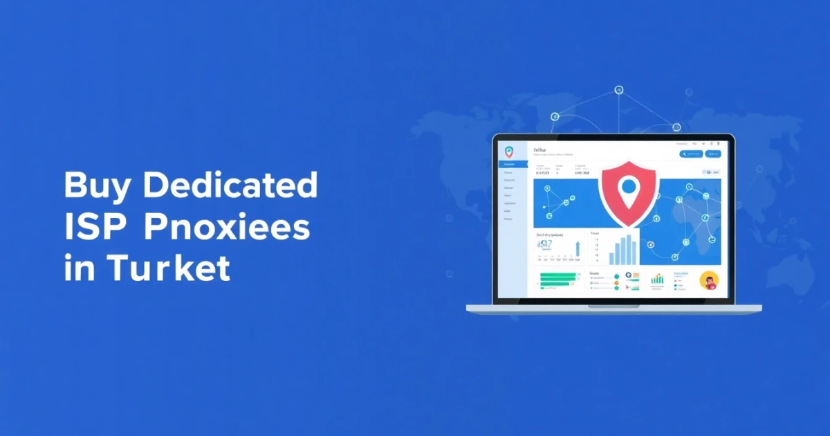 Buy Dedicated ISP Proxies in Turkey: A Comprehensive Guide