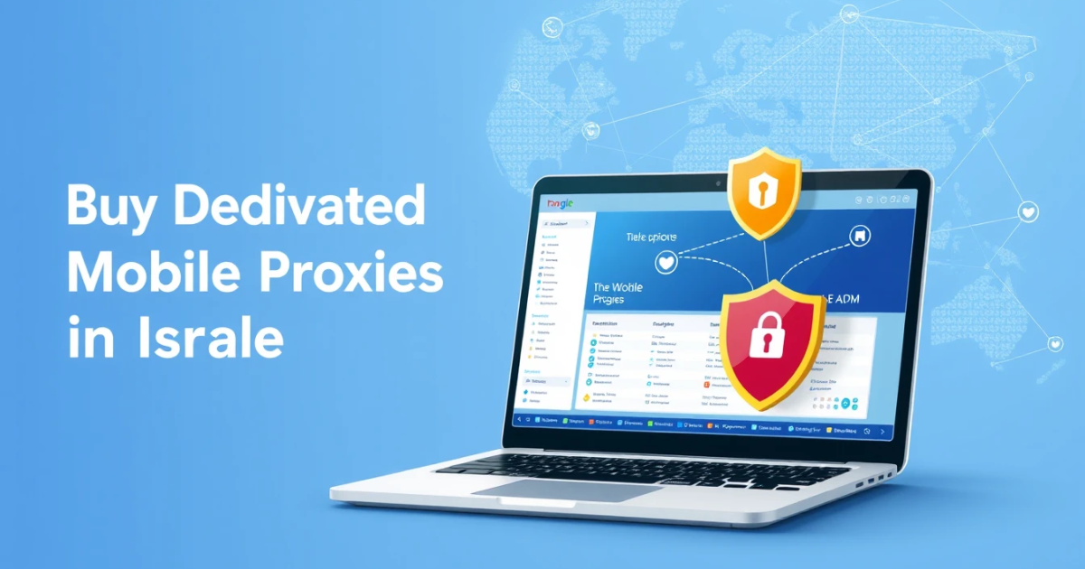 Buy Dedicated Mobile Proxies in Israel: A Complete Guide