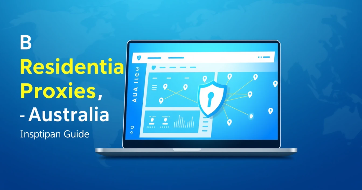 Buy Dedicated Residential Proxies in Australia: A Complete Guide