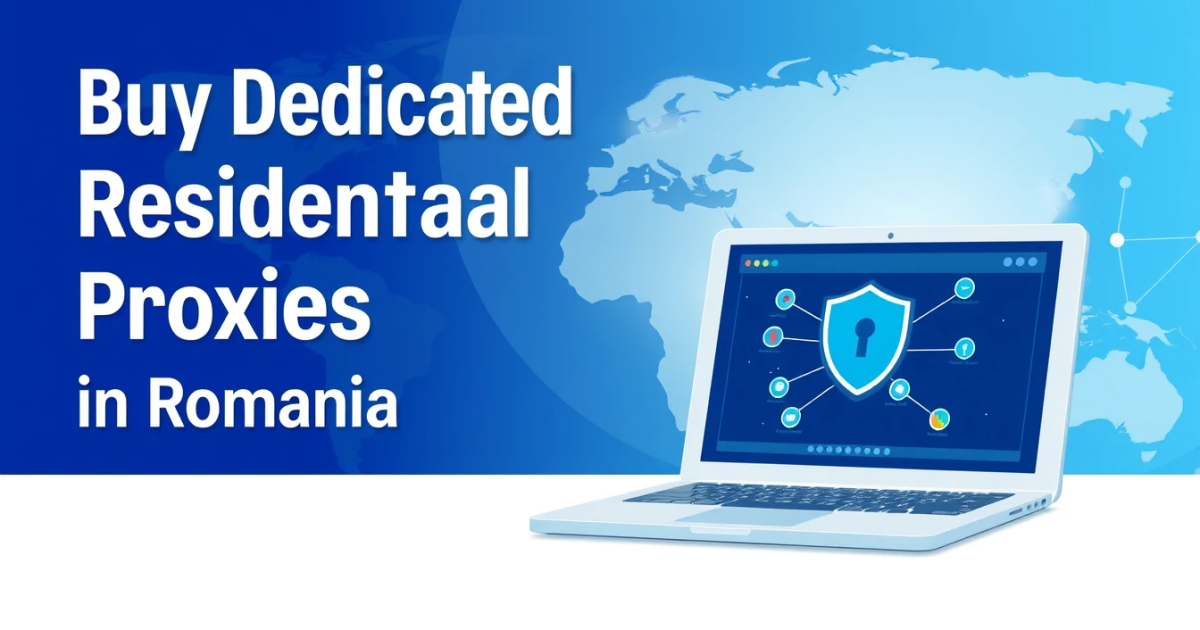 Buy Dedicated Residential Proxies in Romania: A Comprehensive Guide