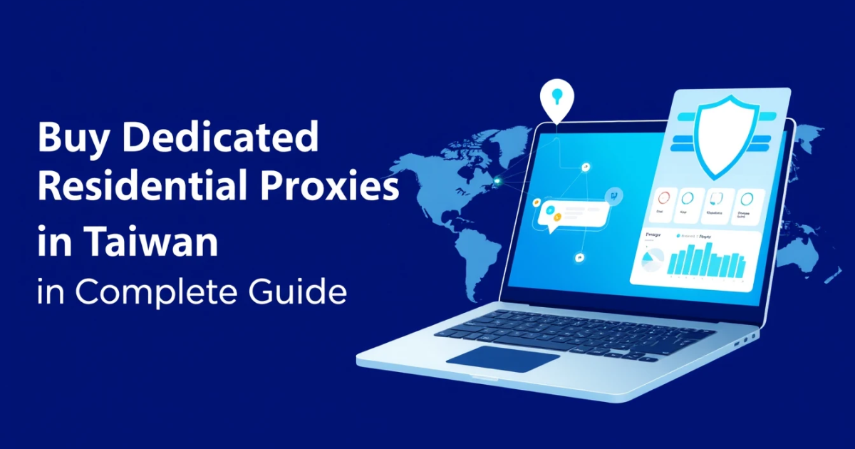 Buy Dedicated Residential Proxies in Taiwan: A Complete Guide