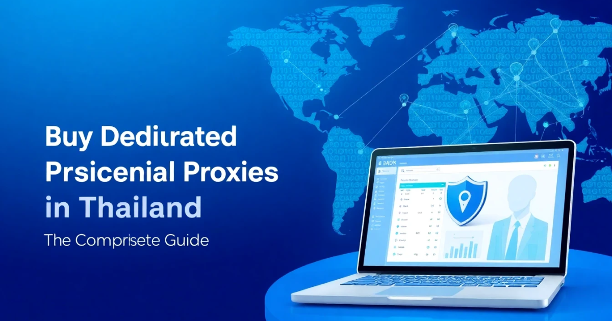 Buy Dedicated Residential Proxies in Thailand: Your Complete Guide