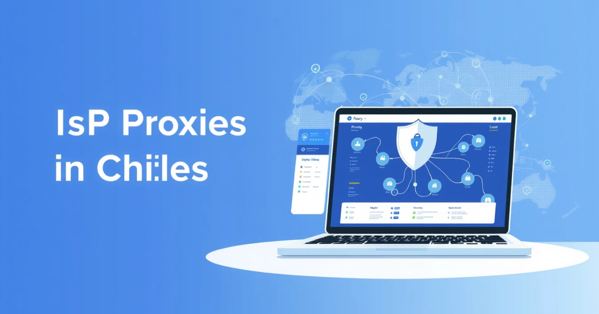 Buy ISP Proxies in Chile: A Comprehensive Guide