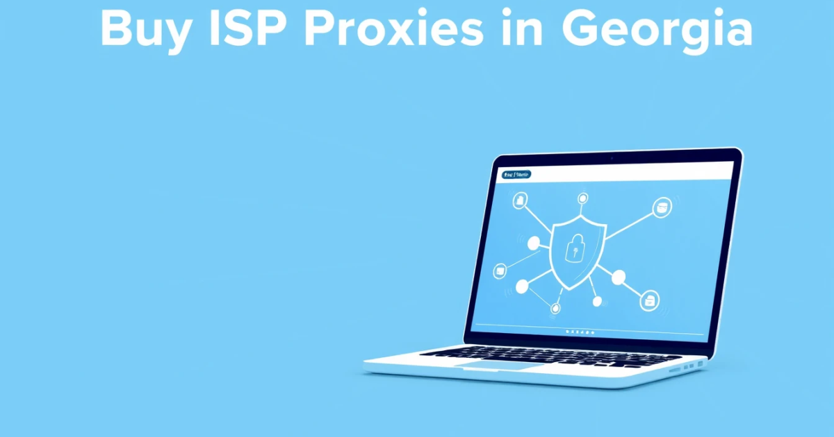 Buy ISP Proxies in Georgia: Your Comprehensive Guide