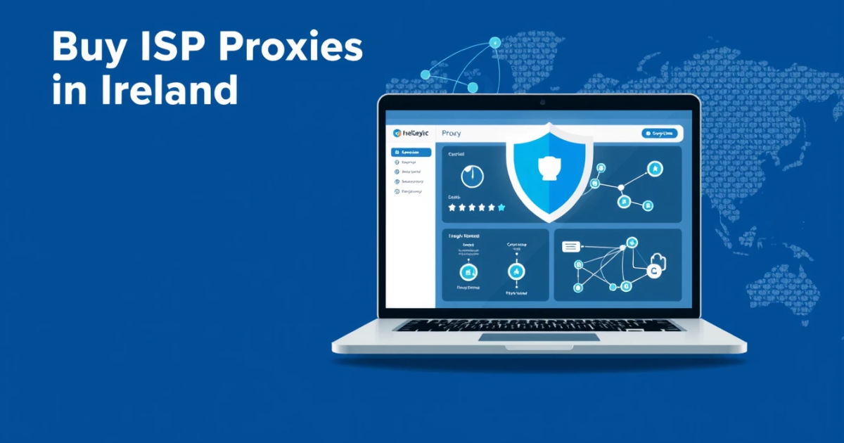 Buy ISP Proxies in Ireland: A Comprehensive Guide