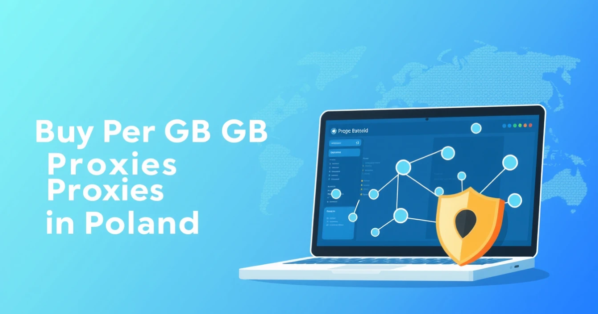 Buy Pay Per GB Proxies in Poland: A Complete Guide