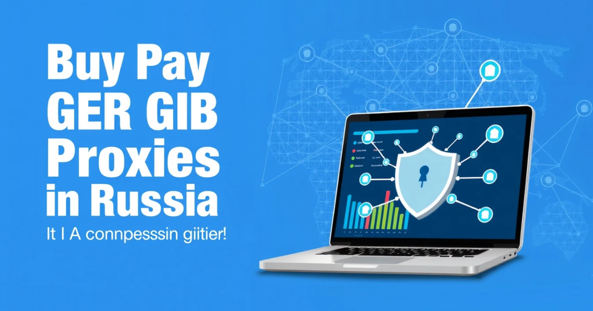 Buy Pay Per GB Proxies in Russia: A Comprehensive Guide