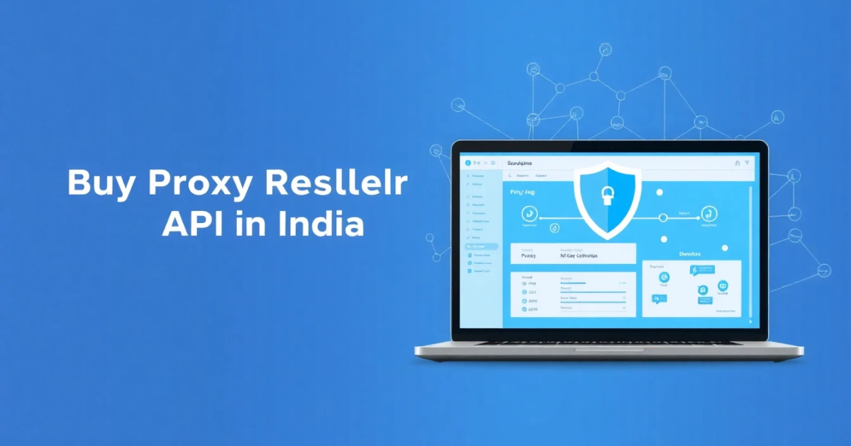 Buy Proxy Reseller API in India: A Comprehensive Guide