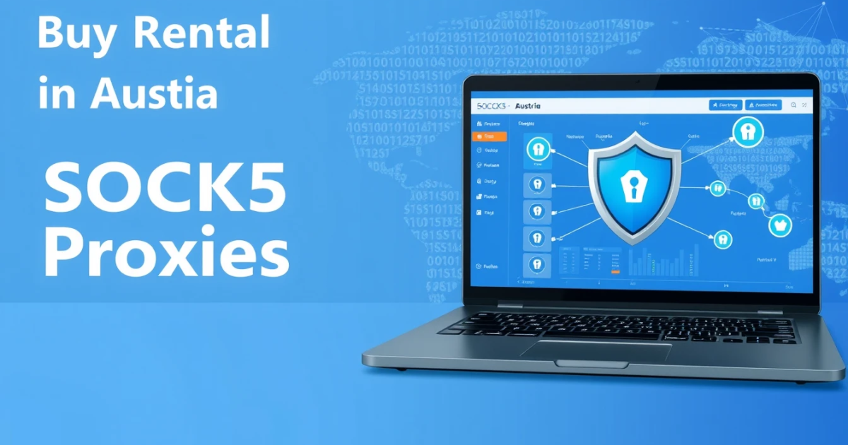 Buy Rental SOCKS5 Proxies in Austria: A Complete Guide