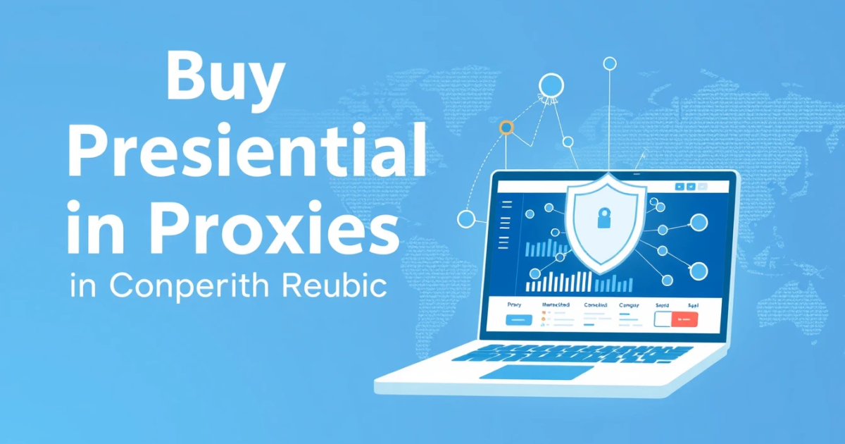 Buy Residential Proxies in Czech Republic: A Comprehensive Guide
