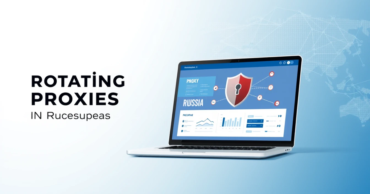 Buy Rotating Proxies in Russia: A Complete Guide