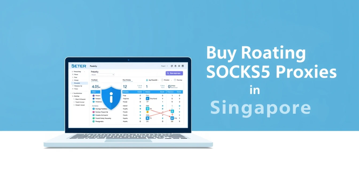 Buy Rotating SOCKS5 Proxies in Singapore: Your Complete Guide