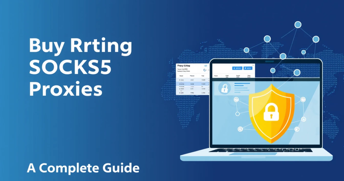Buy Rotating SOCKS5 Proxies in the USA: A Complete Guide